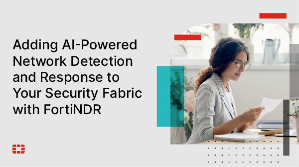 FORTINET GIỚI THIỆU KHẢ NĂNG TỰ HỌC AI CỦA FORTINDR